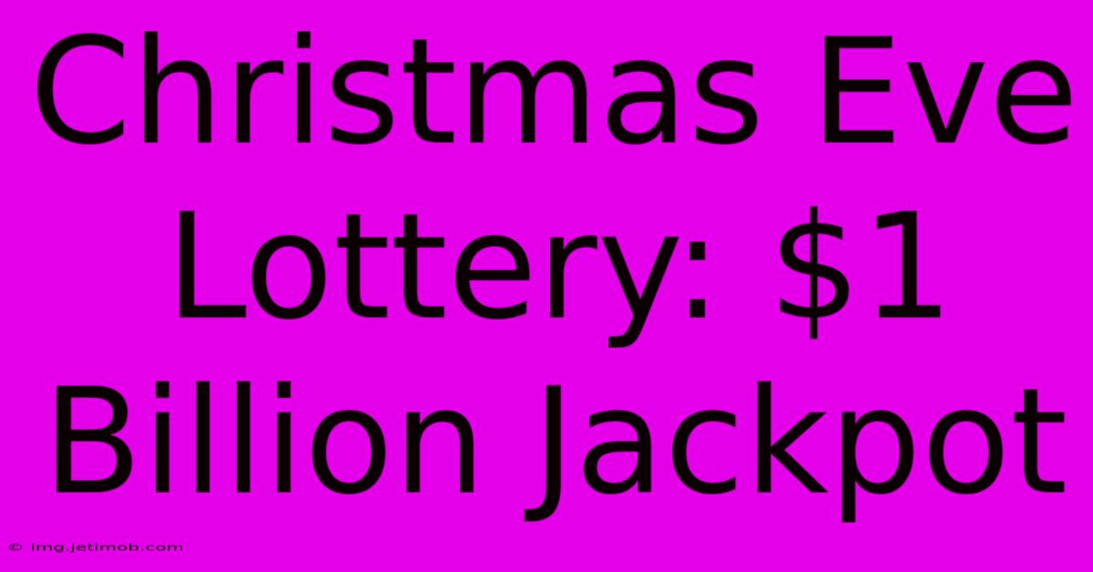 Christmas Eve Lottery: $1 Billion Jackpot