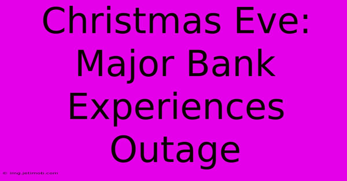 Christmas Eve: Major Bank Experiences Outage