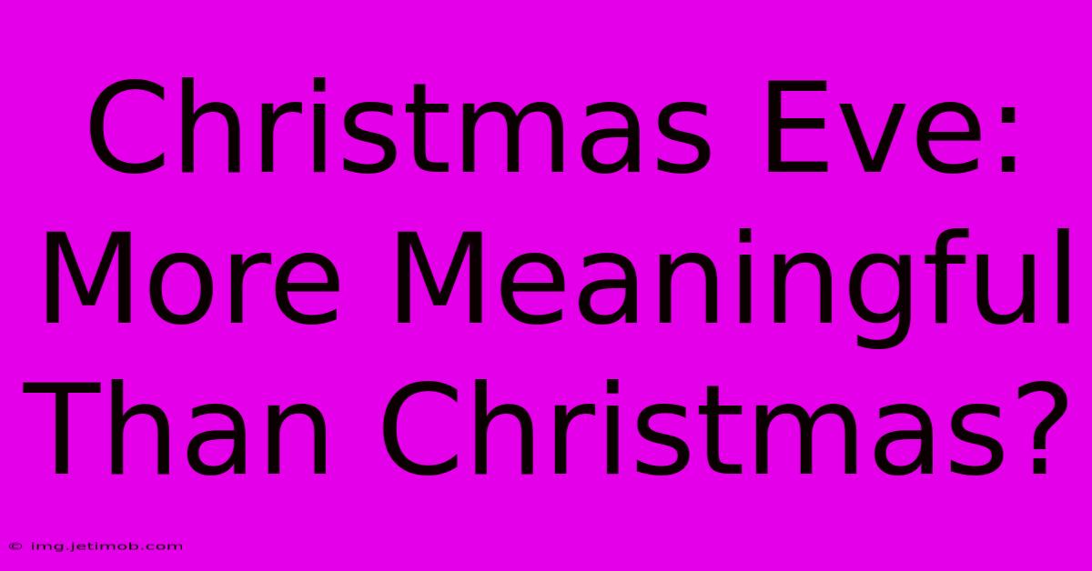 Christmas Eve: More Meaningful Than Christmas?