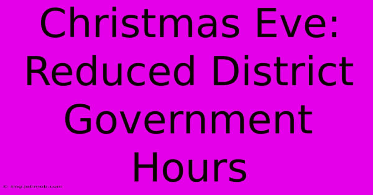 Christmas Eve: Reduced District Government Hours