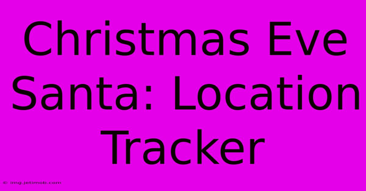 Christmas Eve Santa: Location Tracker