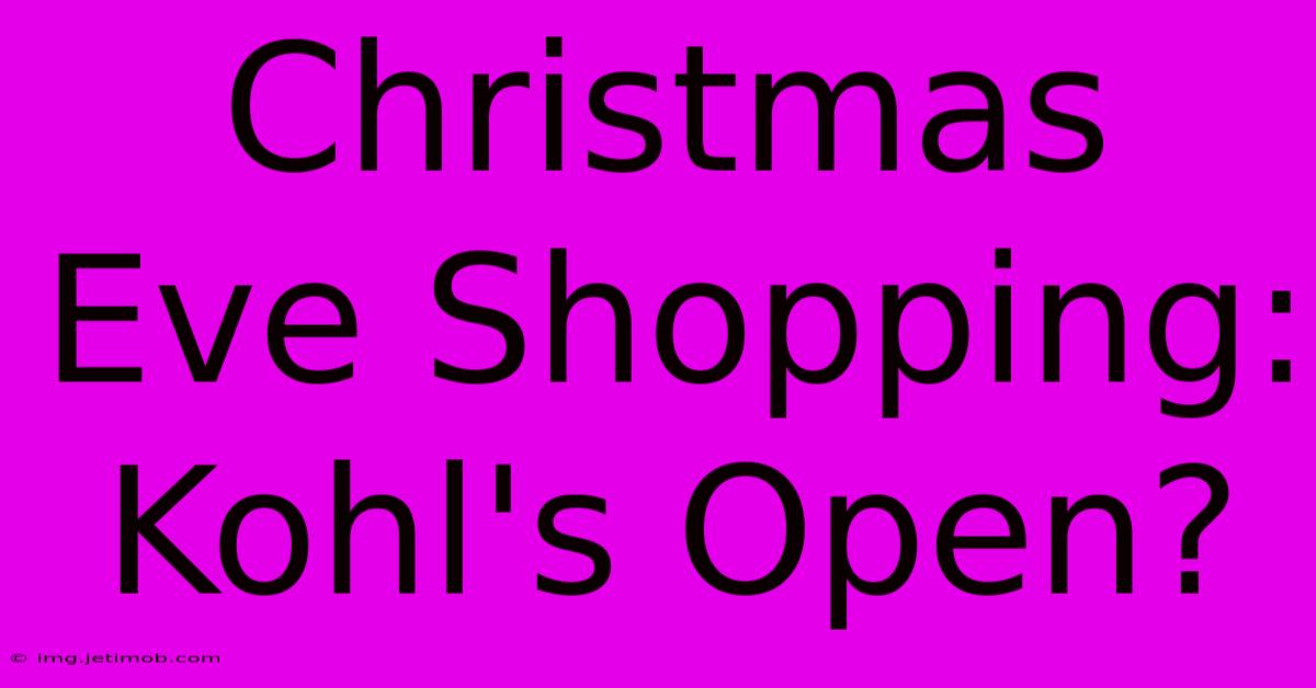 Christmas Eve Shopping: Kohl's Open?