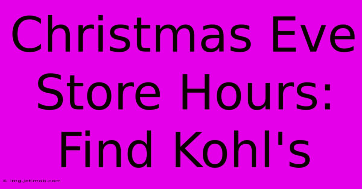 Christmas Eve Store Hours: Find Kohl's