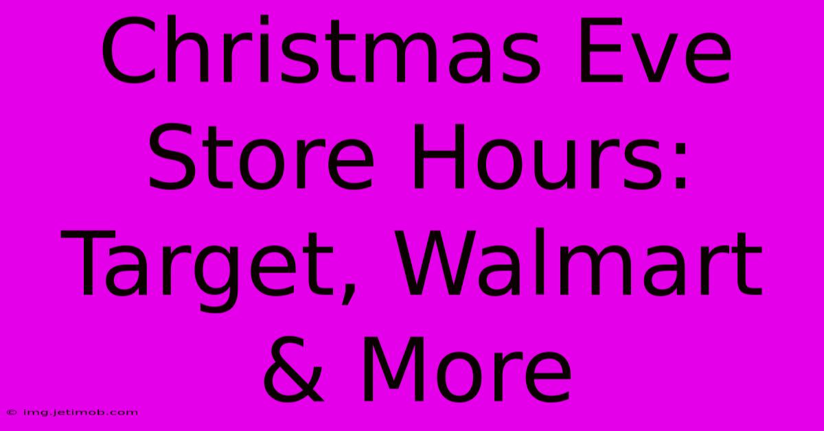 Christmas Eve Store Hours: Target, Walmart & More