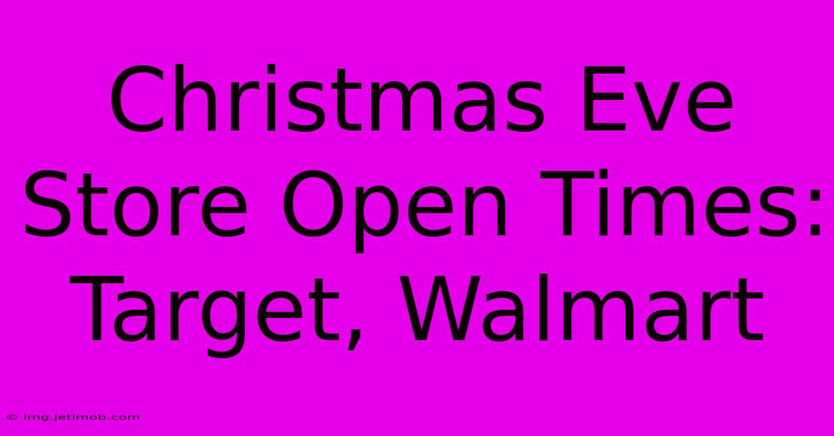 Christmas Eve Store Open Times: Target, Walmart