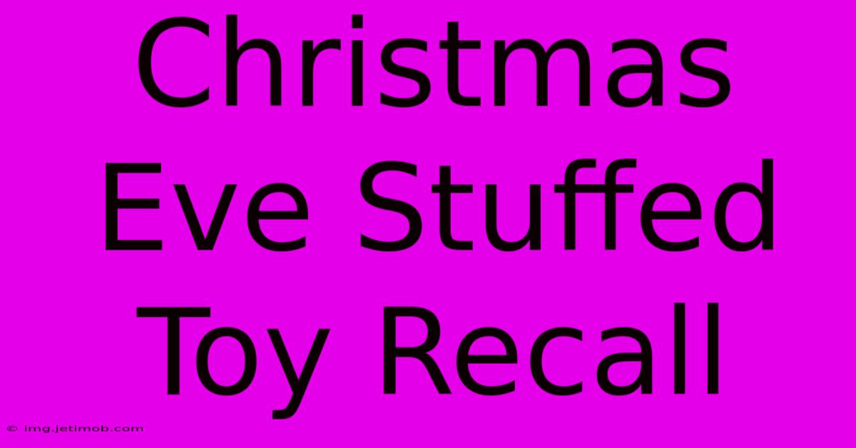 Christmas Eve Stuffed Toy Recall