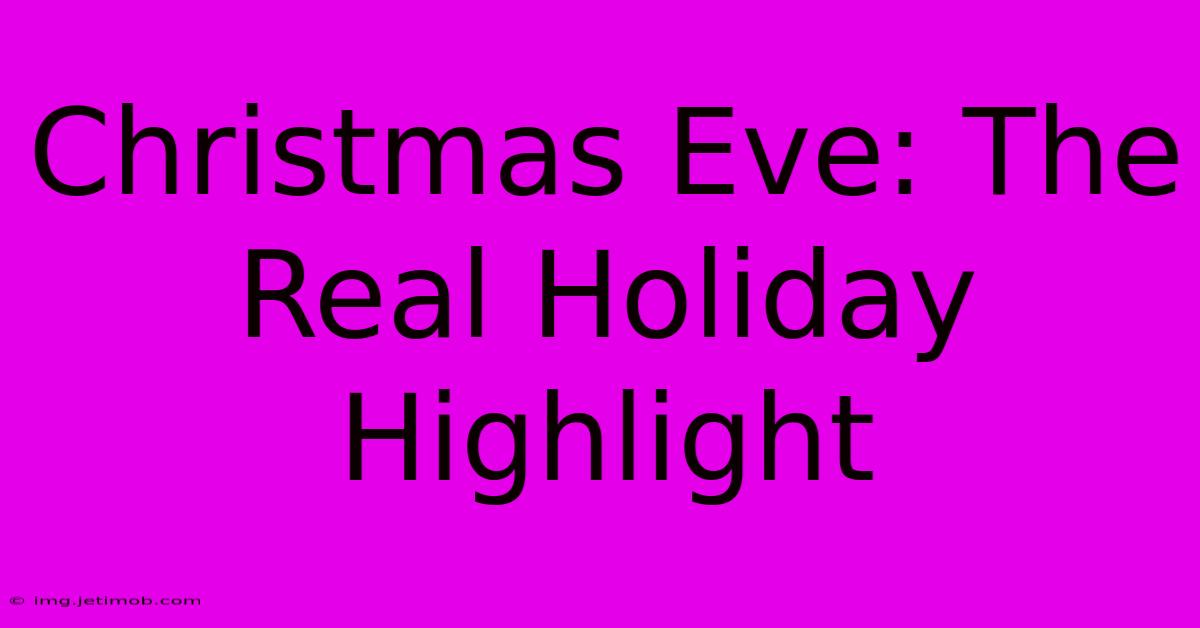 Christmas Eve: The Real Holiday Highlight