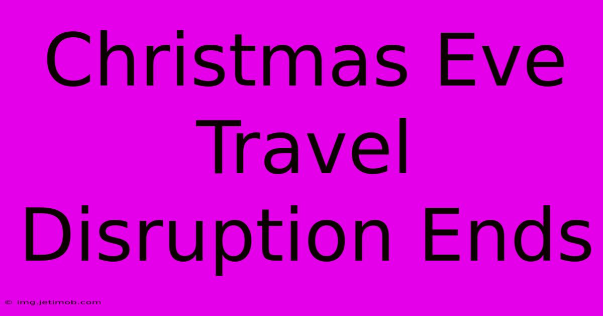 Christmas Eve Travel Disruption Ends