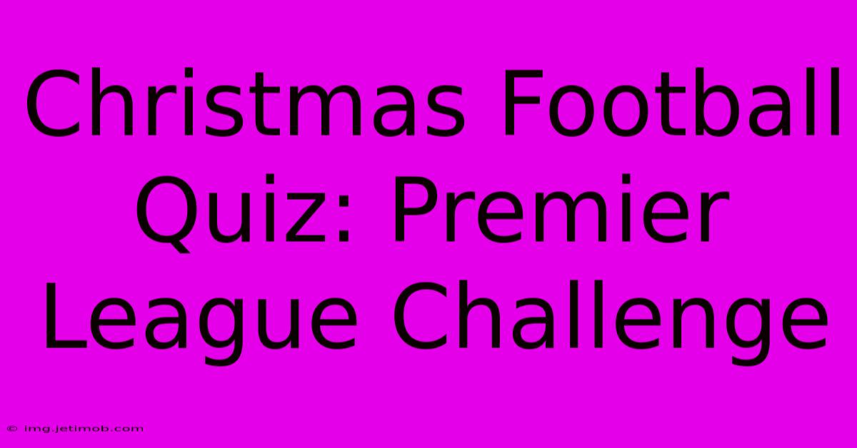 Christmas Football Quiz: Premier League Challenge