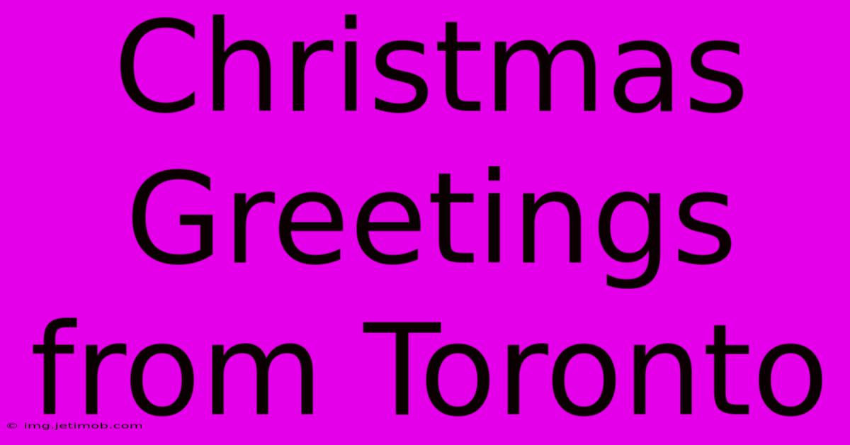 Christmas Greetings From Toronto