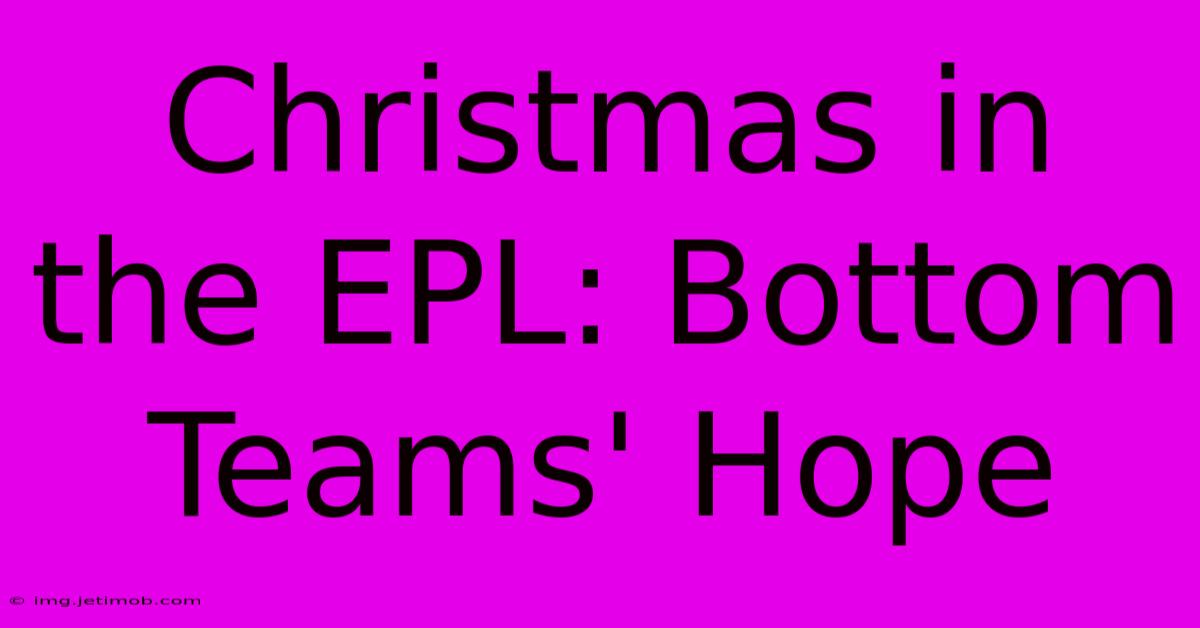 Christmas In The EPL: Bottom Teams' Hope