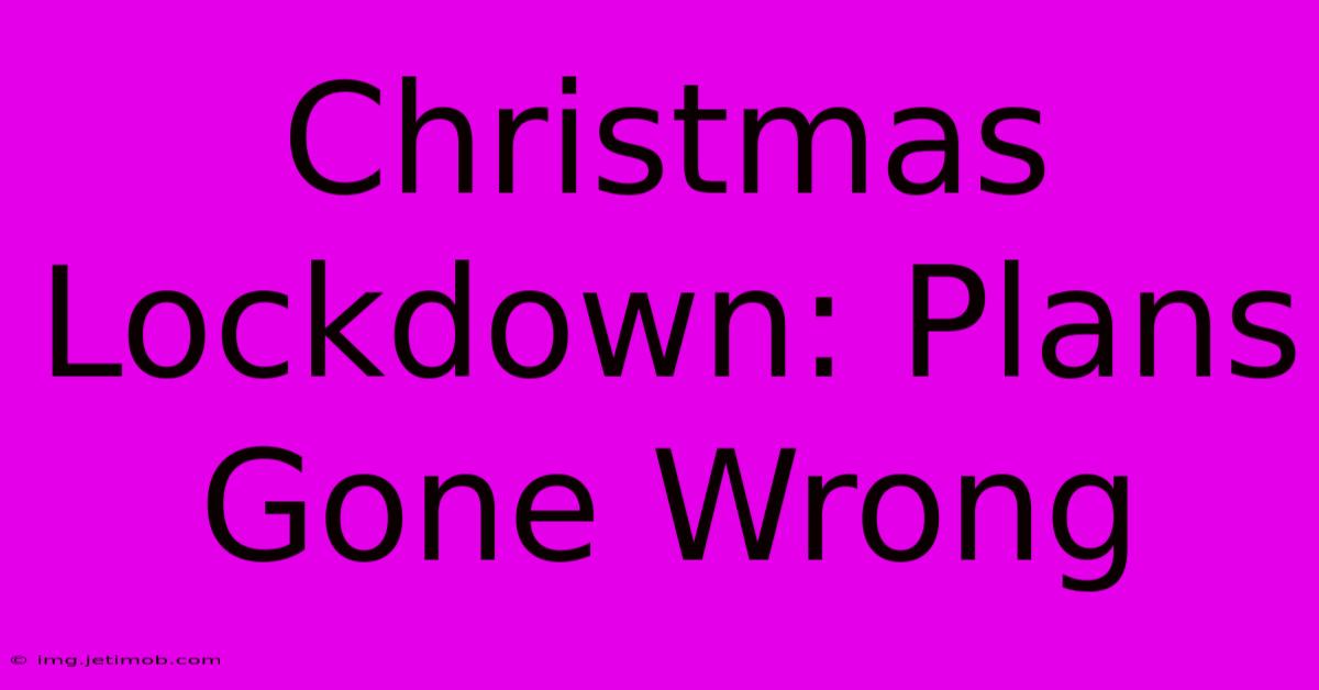 Christmas Lockdown: Plans Gone Wrong