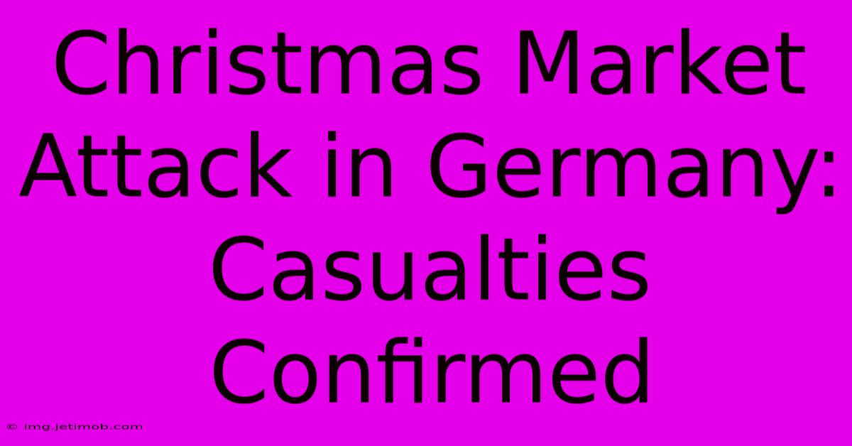 Christmas Market Attack In Germany: Casualties Confirmed