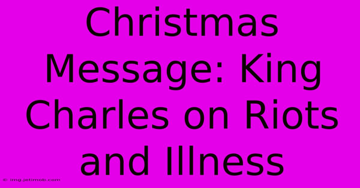 Christmas Message: King Charles On Riots And Illness