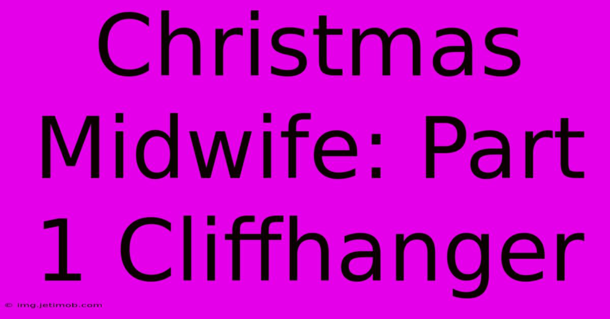 Christmas Midwife: Part 1 Cliffhanger