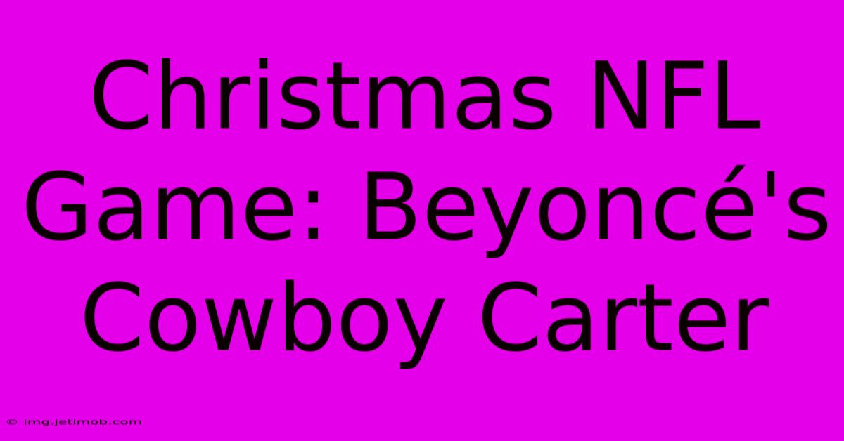 Christmas NFL Game: Beyoncé's Cowboy Carter