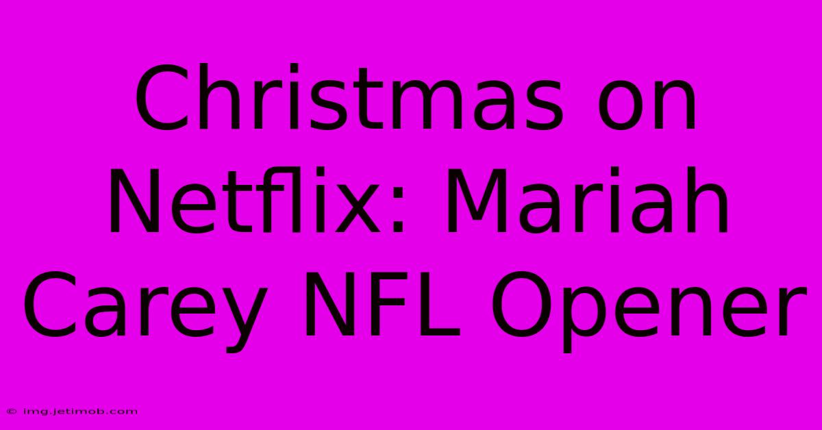 Christmas On Netflix: Mariah Carey NFL Opener