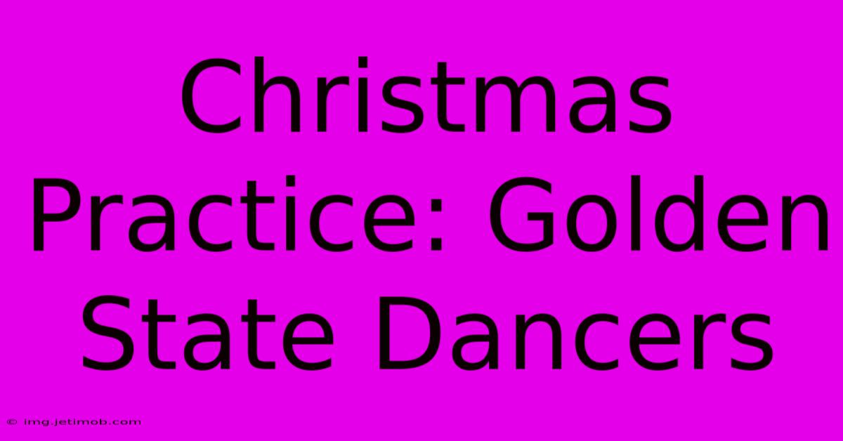 Christmas Practice: Golden State Dancers