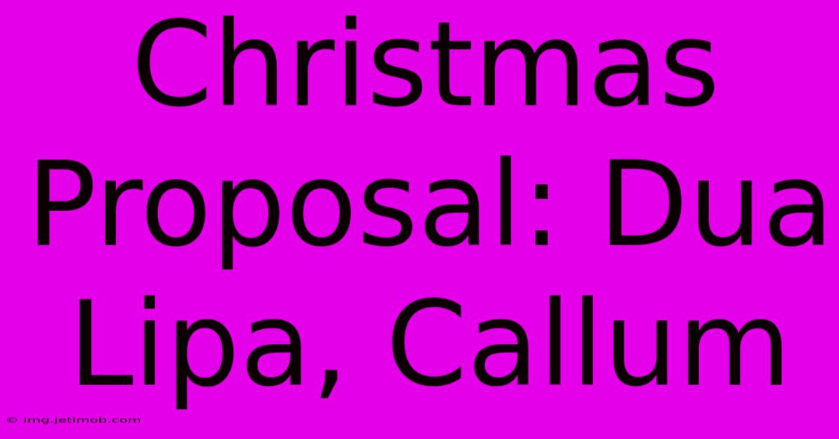 Christmas Proposal: Dua Lipa, Callum