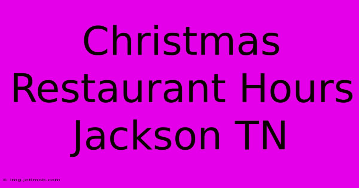 Christmas Restaurant Hours Jackson TN