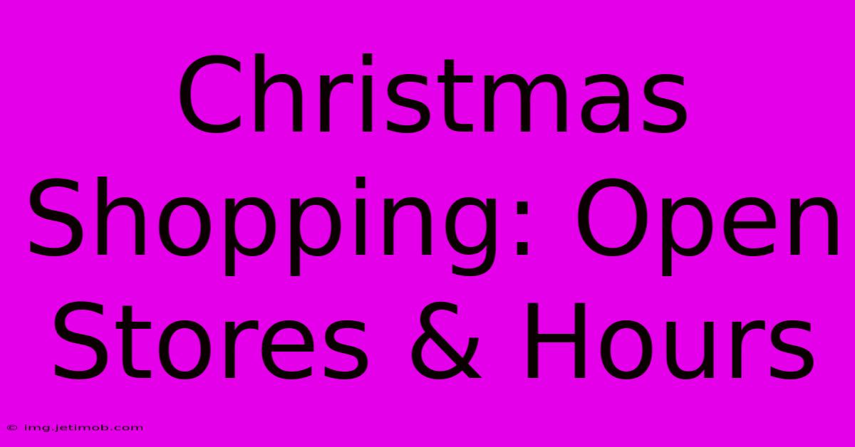 Christmas Shopping: Open Stores & Hours