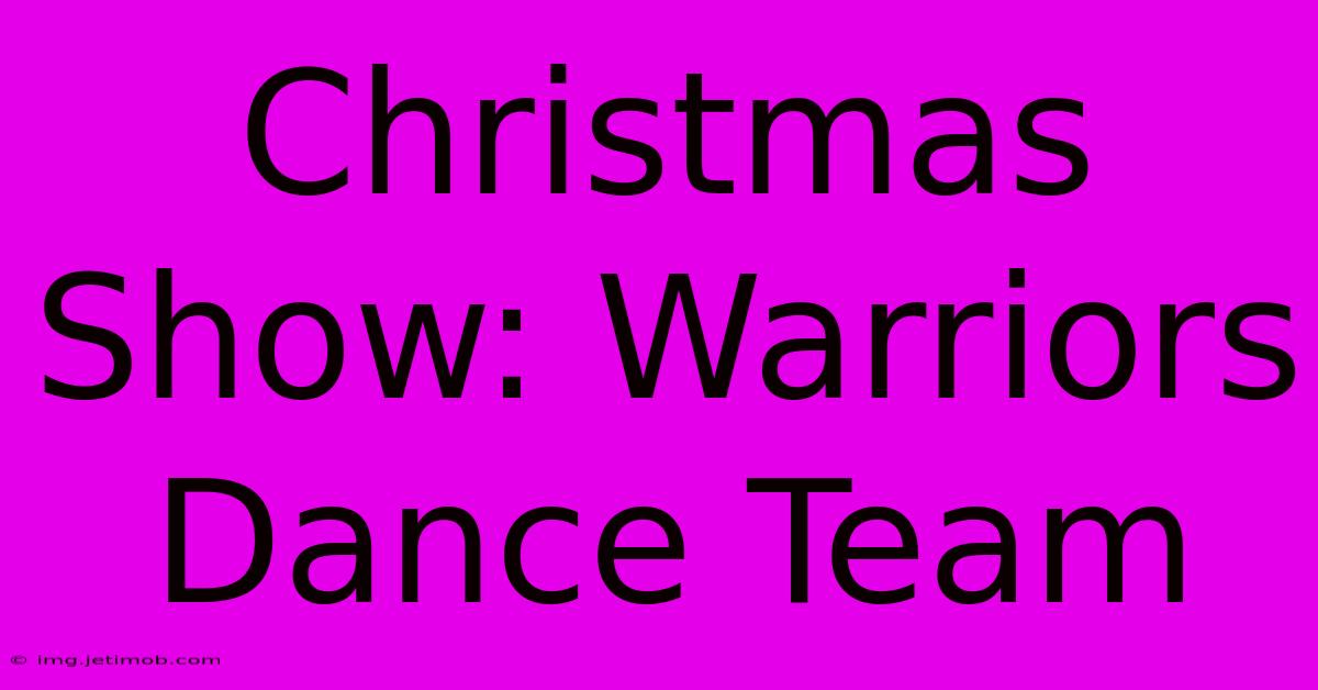 Christmas Show: Warriors Dance Team