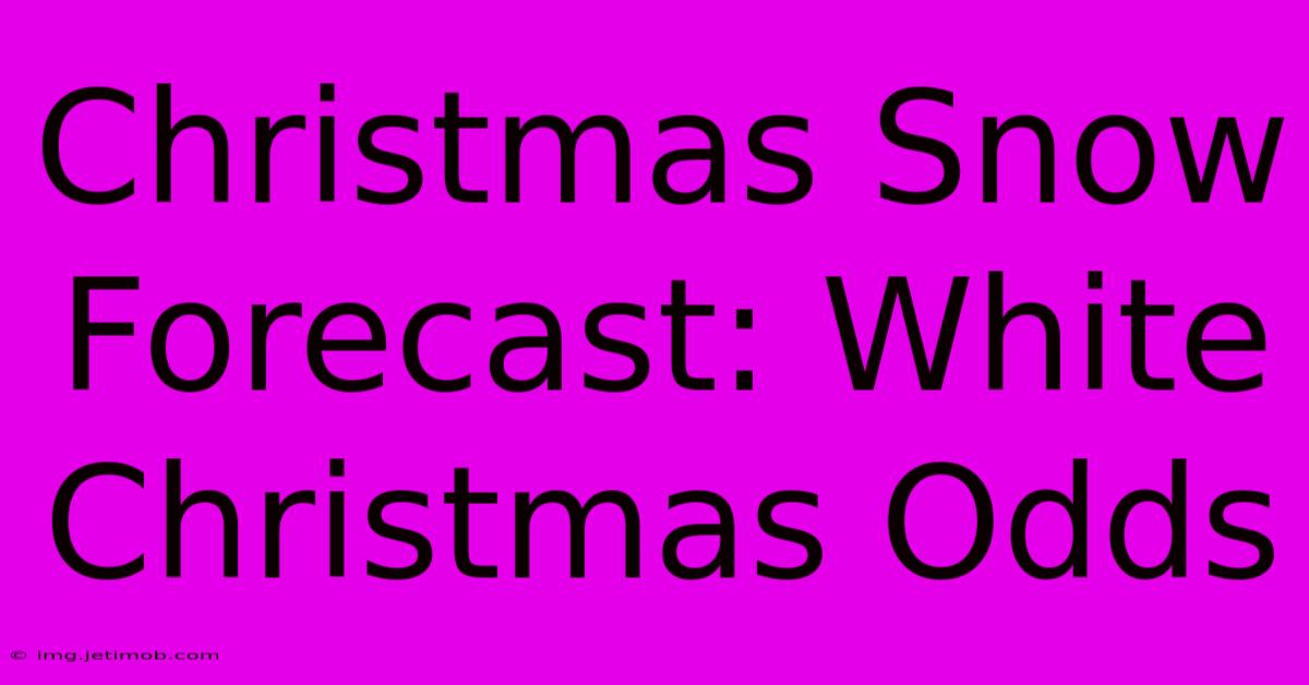 Christmas Snow Forecast: White Christmas Odds