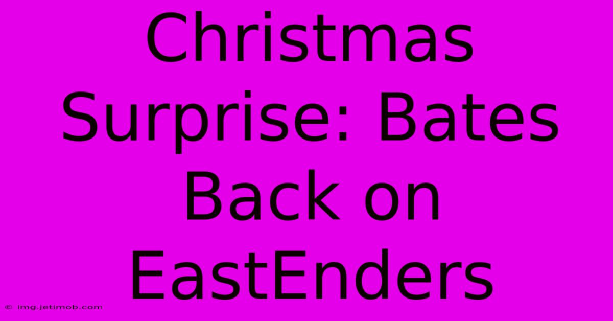 Christmas Surprise: Bates Back On EastEnders