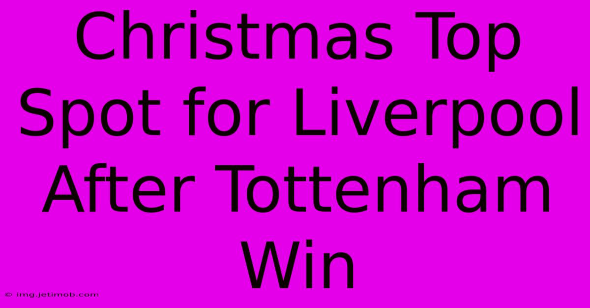 Christmas Top Spot For Liverpool After Tottenham Win