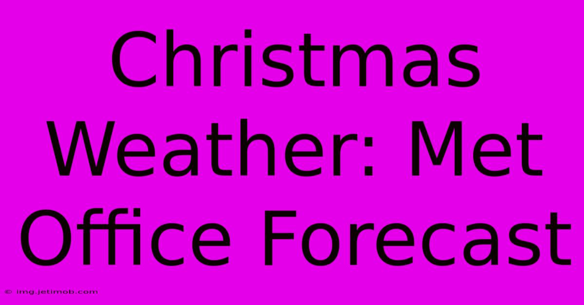 Christmas Weather: Met Office Forecast