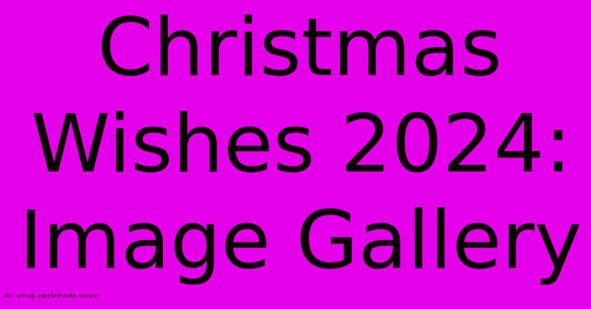 Christmas Wishes 2024: Image Gallery