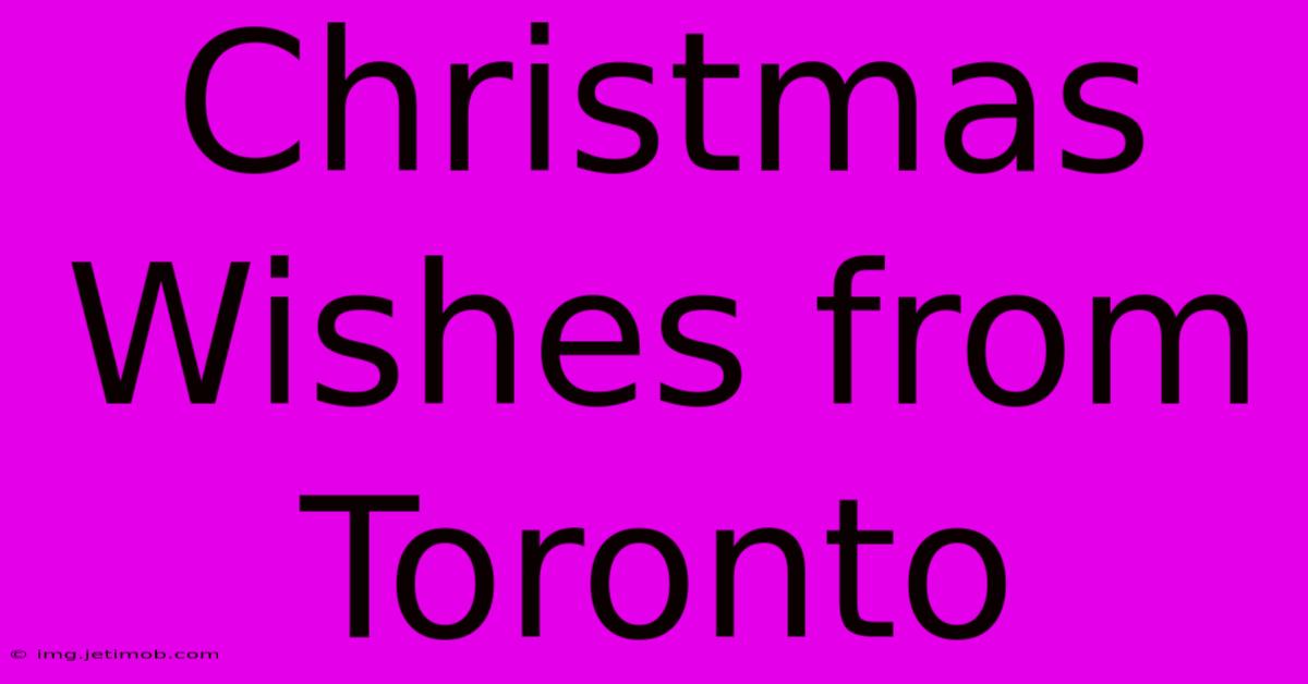 Christmas Wishes From Toronto