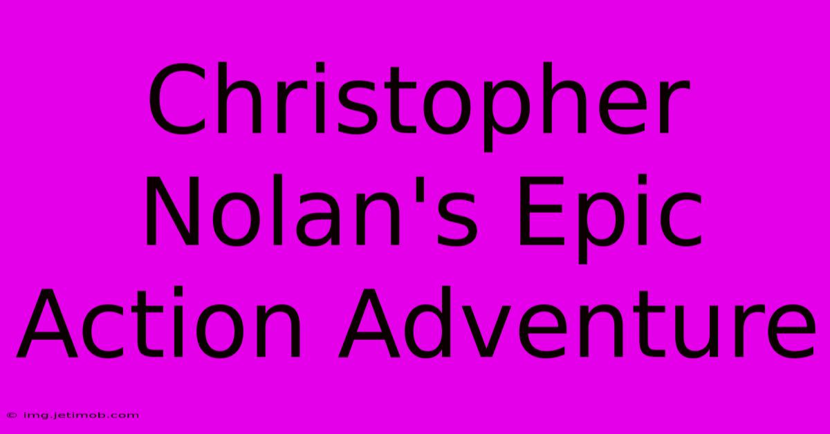 Christopher Nolan's Epic Action Adventure