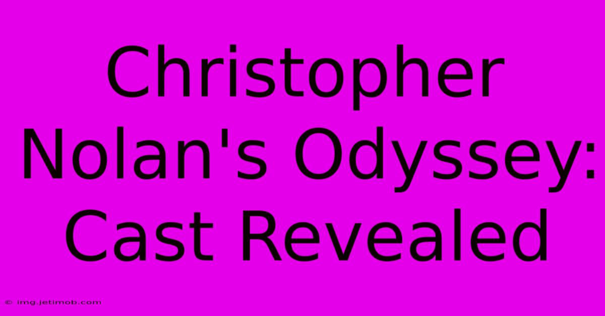 Christopher Nolan's Odyssey: Cast Revealed