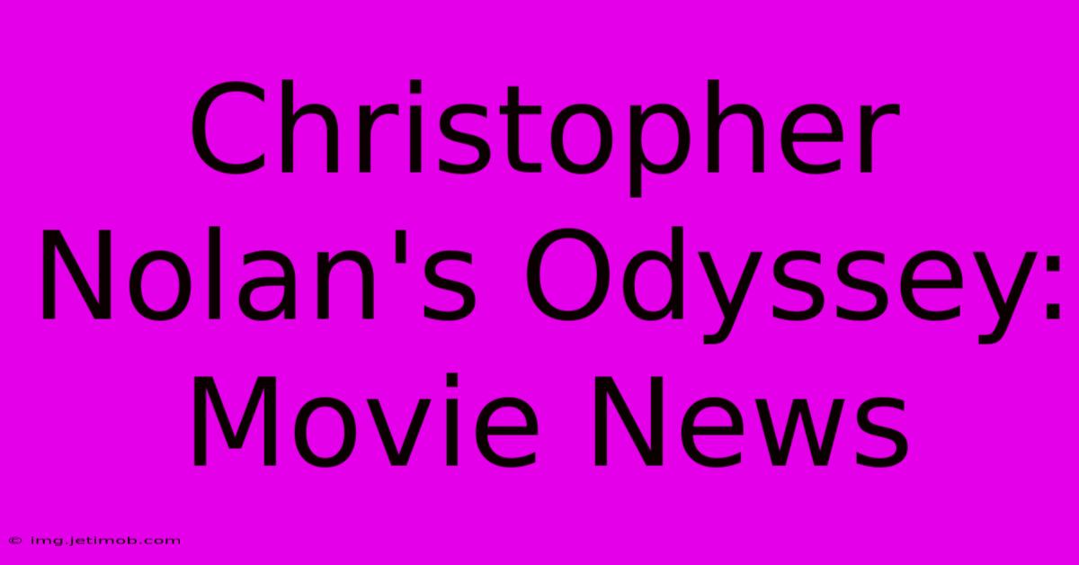 Christopher Nolan's Odyssey: Movie News