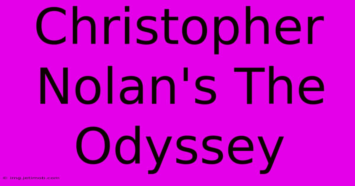 Christopher Nolan's The Odyssey