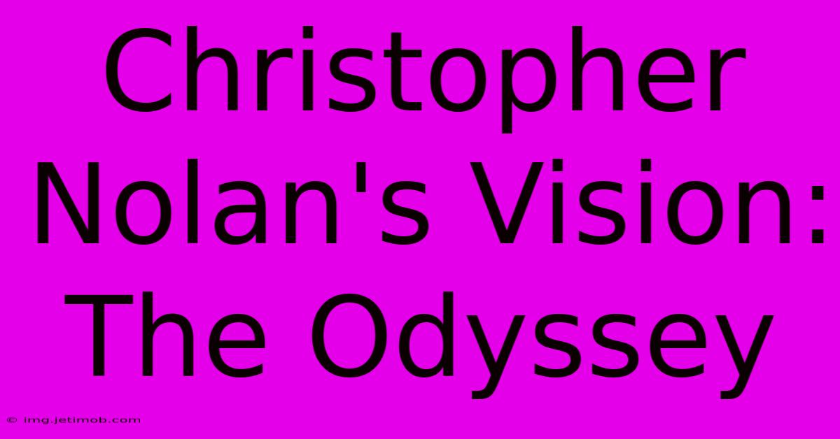 Christopher Nolan's Vision: The Odyssey