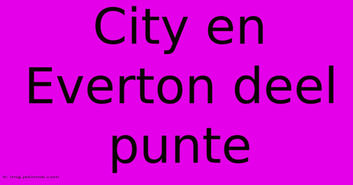 City En Everton Deel Punte