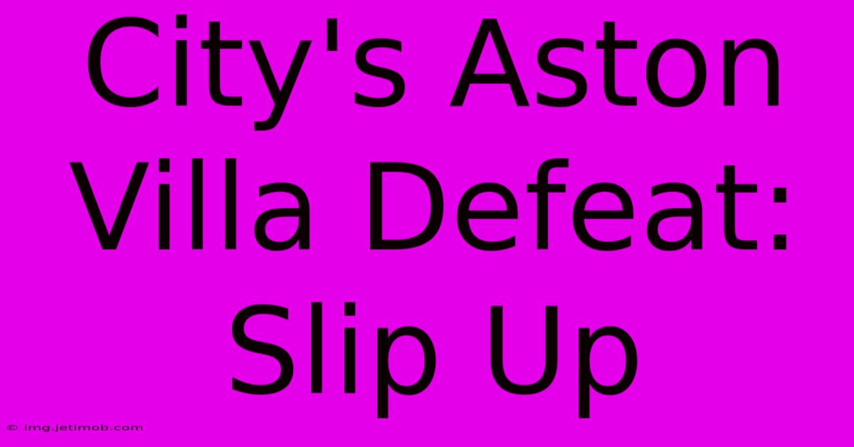 City's Aston Villa Defeat: Slip Up