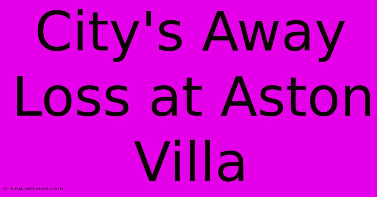 City's Away Loss At Aston Villa