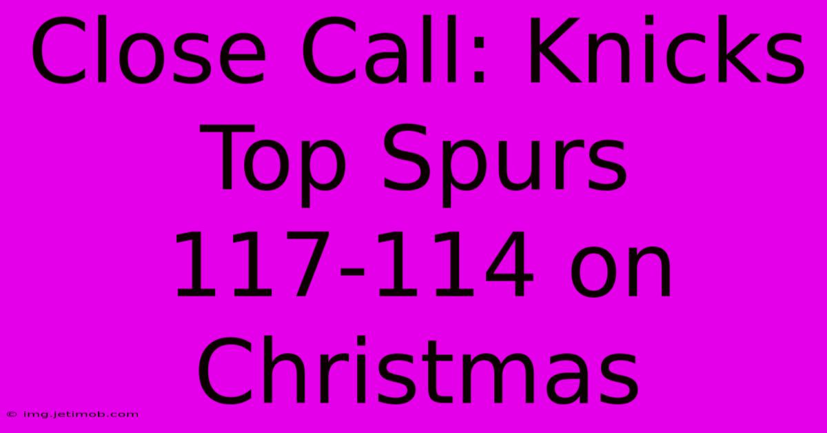 Close Call: Knicks Top Spurs 117-114 On Christmas