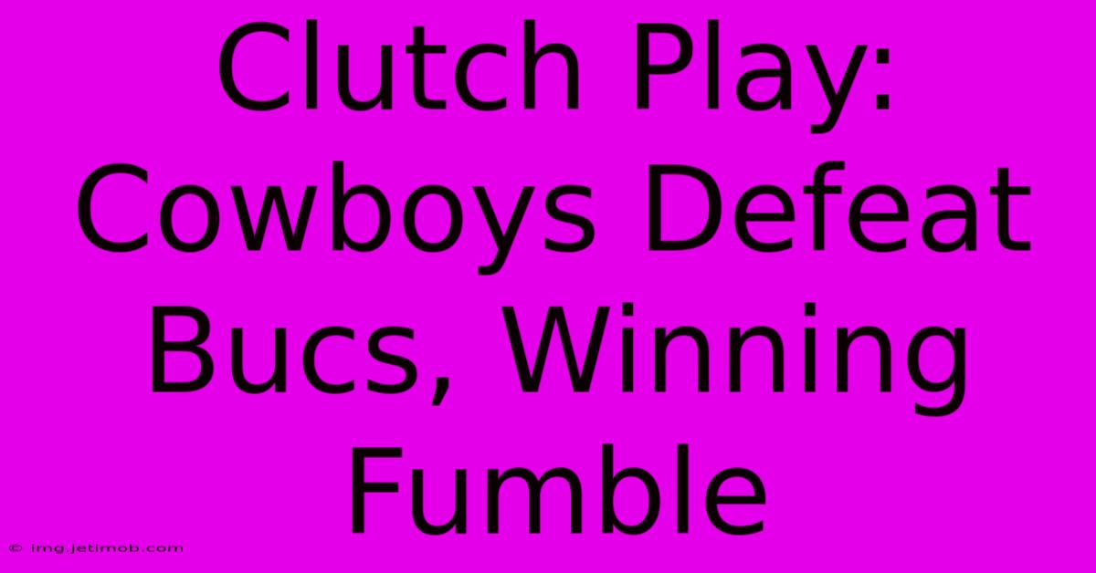 Clutch Play: Cowboys Defeat Bucs, Winning Fumble