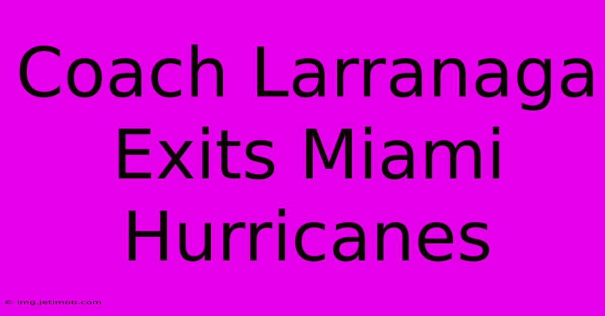 Coach Larranaga Exits Miami Hurricanes