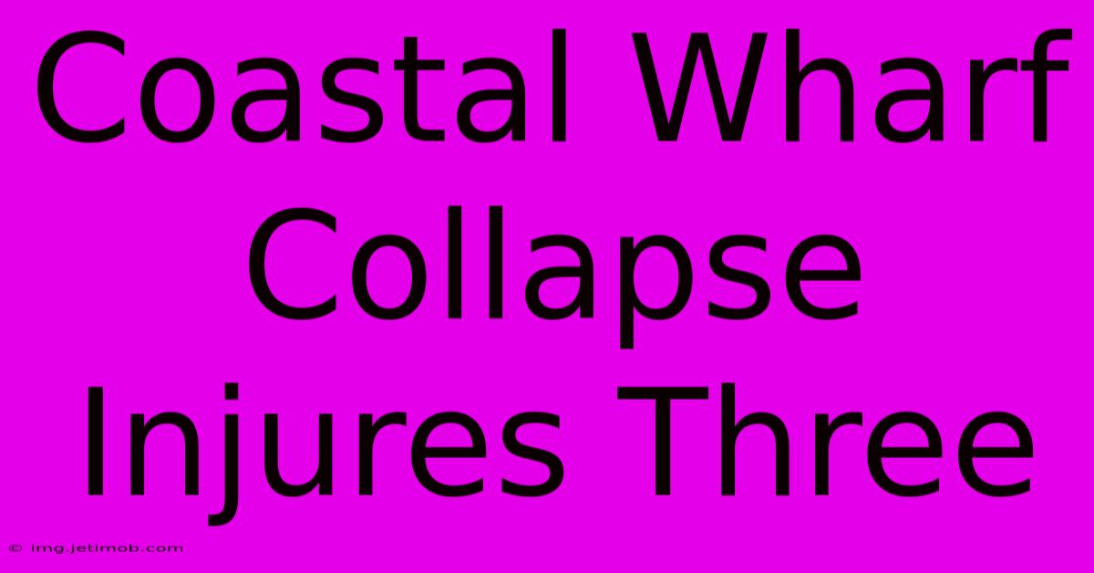 Coastal Wharf Collapse Injures Three