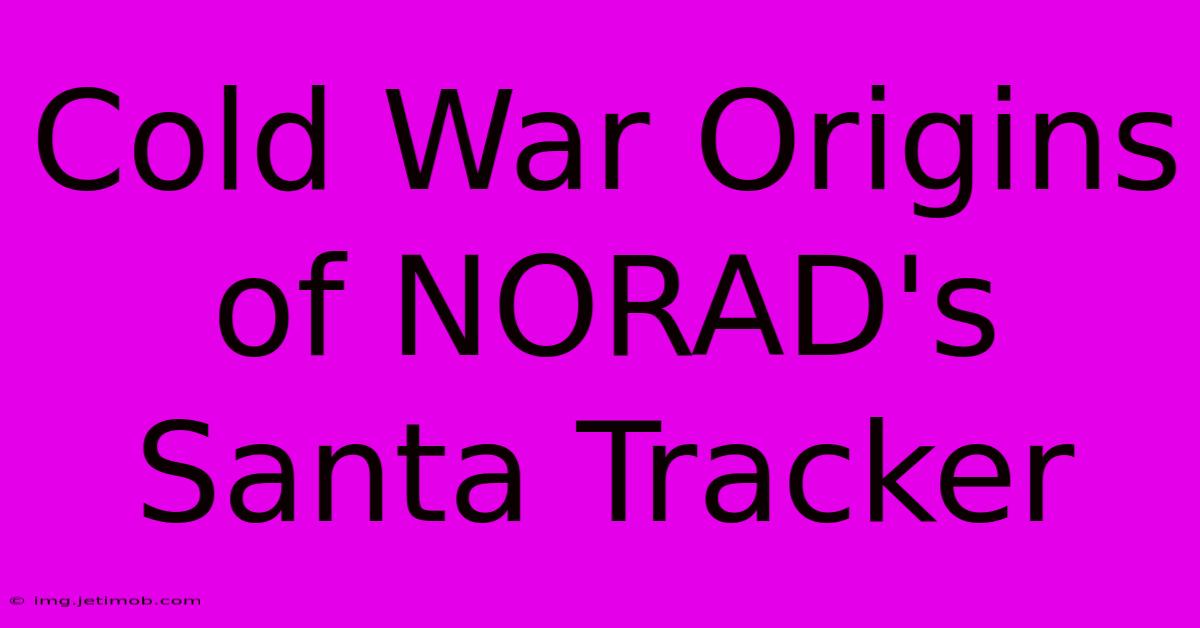 Cold War Origins Of NORAD's Santa Tracker