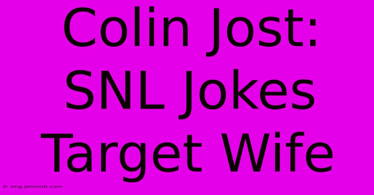 Colin Jost: SNL Jokes Target Wife