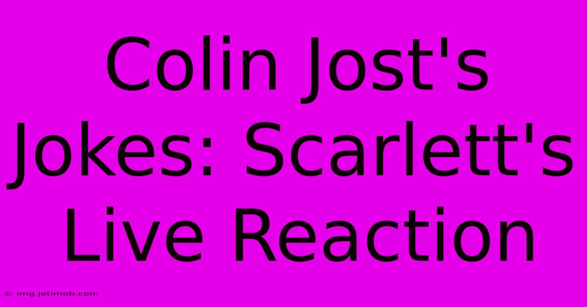 Colin Jost's Jokes: Scarlett's Live Reaction