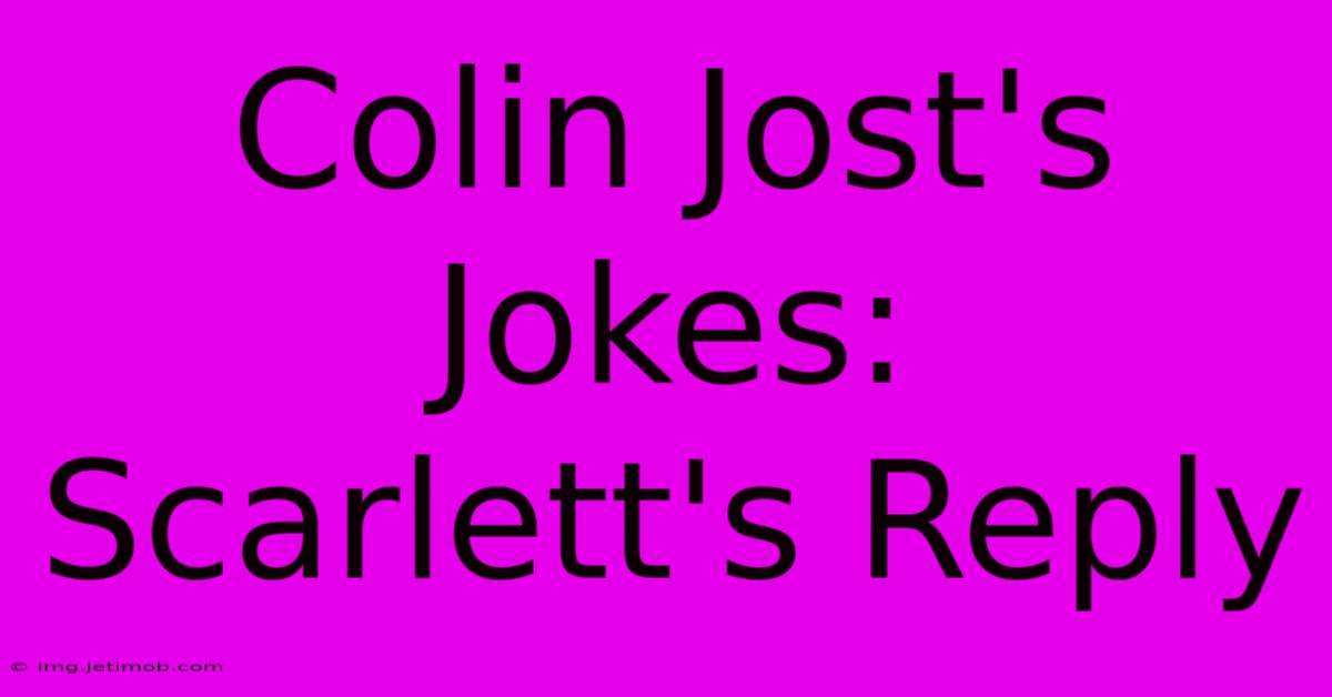 Colin Jost's Jokes: Scarlett's Reply