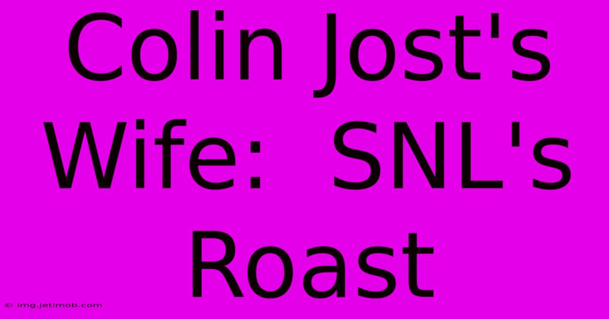 Colin Jost's Wife:  SNL's Roast