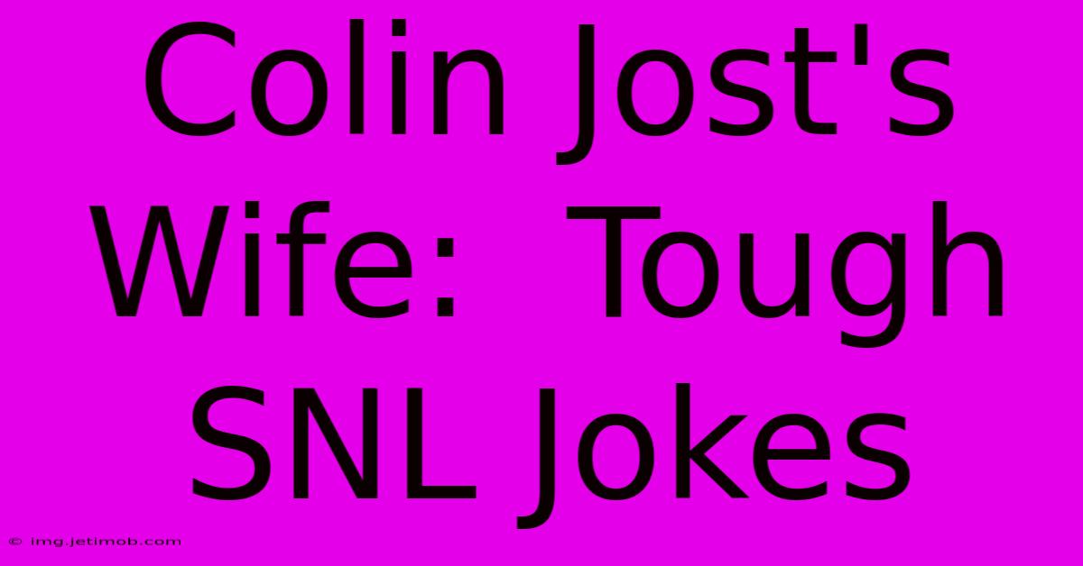 Colin Jost's Wife:  Tough SNL Jokes